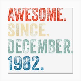 Awesome Since December 1982 40 Year Old 40th Birthday Gift Canvas Print