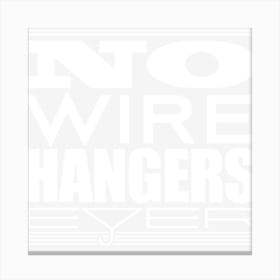 No Wire Hangers Ever! Canvas Print