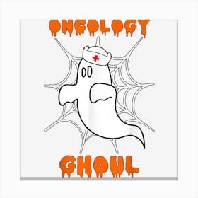 Oncology Ghoul Oncology Nurse Halloween Ghost Boo Costume Canvas Print