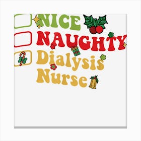 Groovy Nice Naughty Dialysis Nurse Christmas List Canvas Print