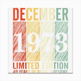 December 1973 Ltd Edition 49 Years Of Being Awesome Birthday Canvas Print