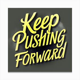 Keep Pushing Forward 1 Canvas Print