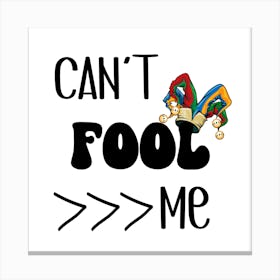 CAN'T FOOL ME Canvas Print