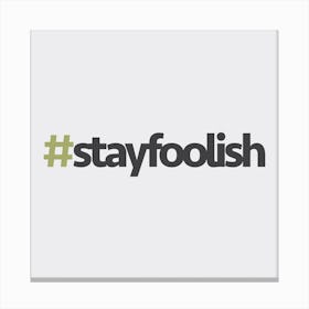Hashtag Stay Foolish Square Canvas Print