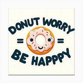 Donut Worry Be Happy Canvas Print