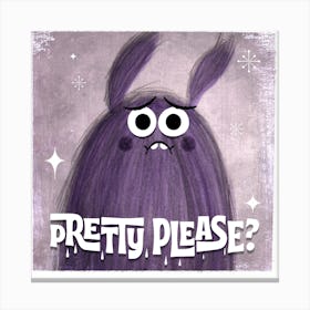 Pretty PLease Canvas Print