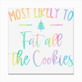 Most Likely To Fat All The Cookies Funny Family Christmas 1 Canvas Print