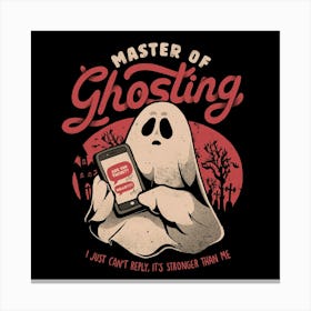 Master of Ghosting - Funny Creepy Cute Sarcasm Dark Ghost Gift Canvas Print