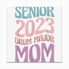 Senior 2023 Drum Major Mom Canvas Print