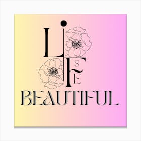 Life Is Beautiful Canvas Print