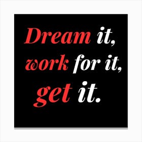 Dream It, Work For It, Get It 1 Canvas Print