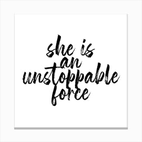 She Is An Unstoppable Force Square Canvas Print