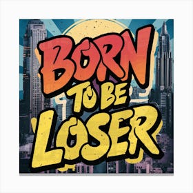 Born To Be Loser 1 Canvas Print