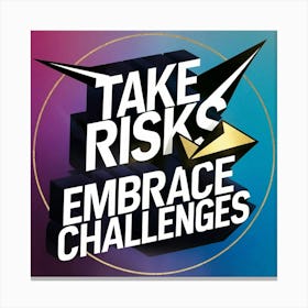 Take Risks Embrace Challenges Canvas Print