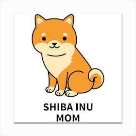Shiba Inu Mom - Cartoonish Dog Design Maker - dog, puppy, cute, dogs, puppies 1 Canvas Print