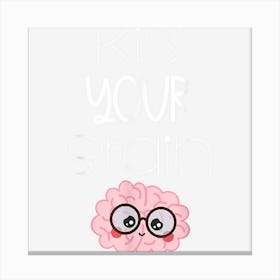 Teacher Life Kiss Your Brain Students Class Cute Funny Canvas Print