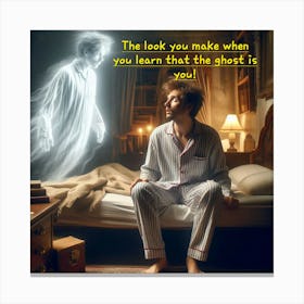 Look You Make When You Learn That The Ghost Is You Canvas Print