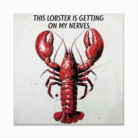 Lobster Is Getting On My Nerves Canvas Print