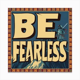 Be Fearless 2 Canvas Print