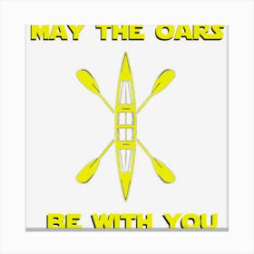 May The Oars Be With You Funny Rowing Crew Canvas Print