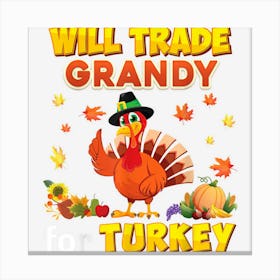 Will Trade Grandy For Turkey Thanksgiving Family Dinner Canvas Print