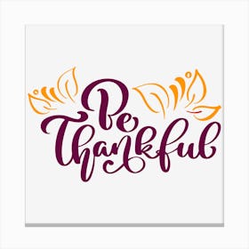 Be Thankful Canvas Print