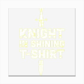 Knight In Shining Funny Renaissance Faire Canvas Print