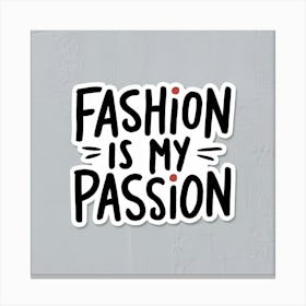 Fashion Is My Passion Canvas Print