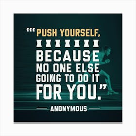 Push Yourself Because No One Else Is Going To Do It For You Canvas Print