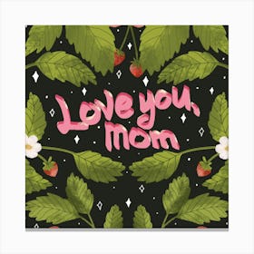 Love you mom sweet flowers Canvas Print