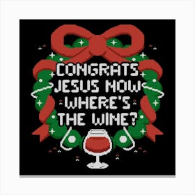 Congrats Jesus Now Wheres The Wine - Funny Ugly Sweater Christmas Gift 1 Canvas Print