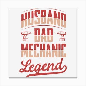 Husband Dad Mechanic Legend Fathers Day Mechanic Dad Canvas Print