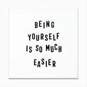 Being Yourself Is So Much Easier Canvas Print