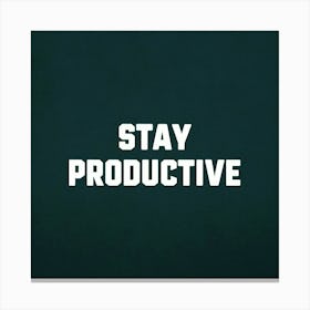 Stay Productive 1 Canvas Print