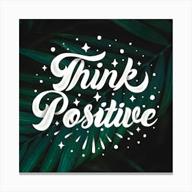 Think Positive 1 Canvas Print
