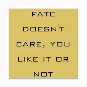 Fate Doesn'T Care You Like It Or Not, thought-provoking wall decor, stoic philosophy wall art, gift for Cynic, office wall art, destiny Quote 102 Canvas Print