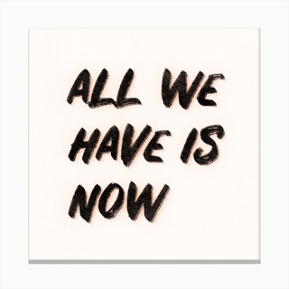 All We Have Is Now White Canvas Print