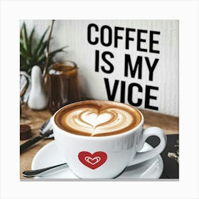 Coffee Is My Vice Canvas Print