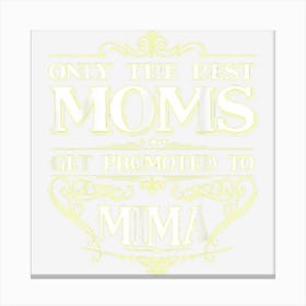 Only The Best Moms Get Promoted To Mima Grandma Gifts Canvas Print