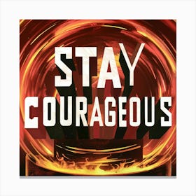 Stay Courageous 1 Canvas Print