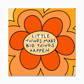 Little Things Make Big Things Happen Canvas Print