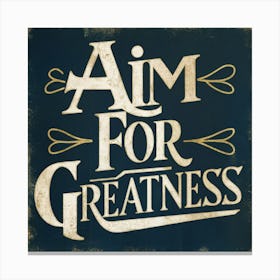 Aim For Greatness 3 Canvas Print