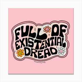 Full Of Existential Dread Canvas Print