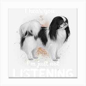 Japanese Chin I Hear You Not Listening Canvas Print