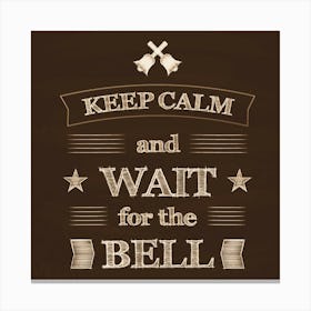 keep calm and wait for the bell poster. Canvas Print