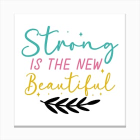 Strong Is The New Beautiful Canvas Print