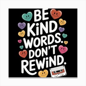 Be Kind Words Don'T Rewind Canvas Print