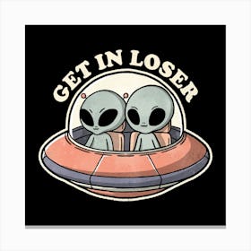 Get In Loser Aliens Canvas Print