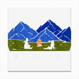 Campfire Drunk Camping Beer Lover Camper Drinker Drinking Canvas Print