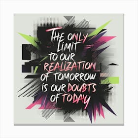 Only Limit To Our Realization Of Tomorrow Is Our Doubts Of Today 1 Canvas Print